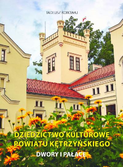 DZIEDZICTWO KULTUROWE POWIATU KĘTRZYŃSKIEGO  DWORY I PAŁACE