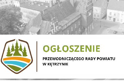 Ogłoszenie Przewodniczącego Rady Powiatu w Kętrzynie